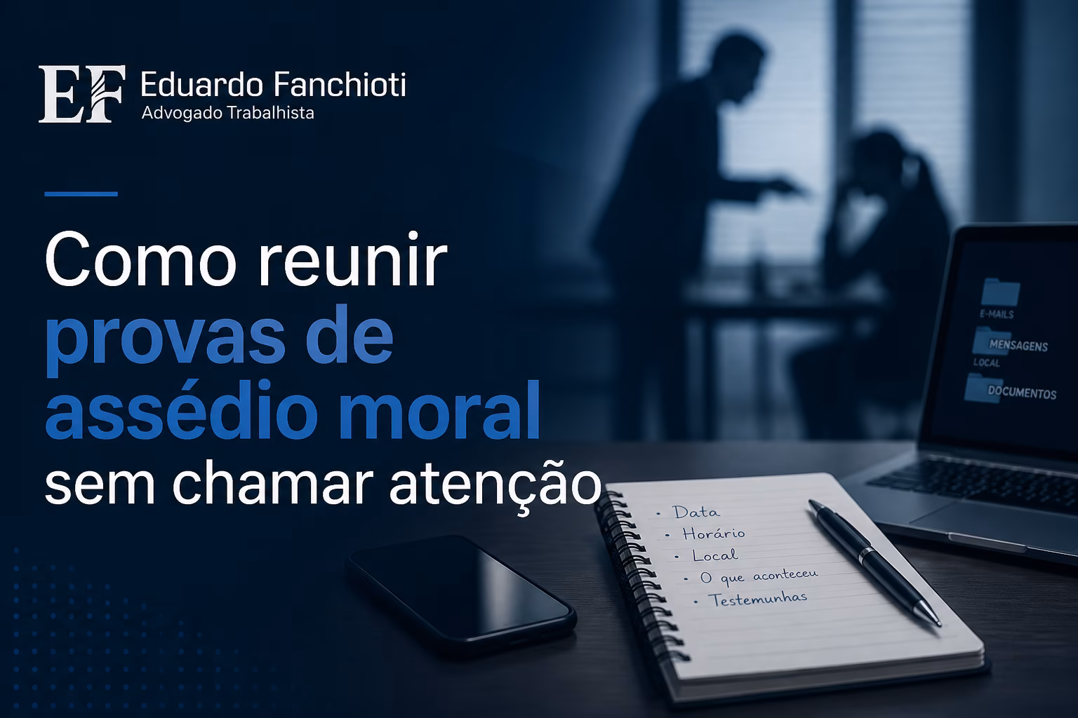 Documentos, notas manuscritas e celular representando a coleta de provas de assédio moral no trabalho